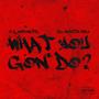 What You Gon' Do? (feat. M.C. Infinite) [Explicit]