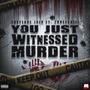 You Just Witnessed Murder (Explicit)