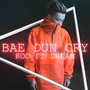 Bae Dun Cry (feat. Dream)