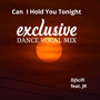 Can I Hold You Tonight (Exclusive Dance Vocal)