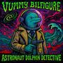 Astronaut Dolphin Detective (feat. Tum) [Vummy Bilfigure] [Explicit]