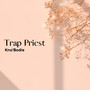 Trap Priest (Explicit)