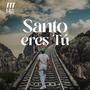 Santo Eres Tú