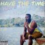 Have The Time (Explicit)