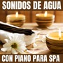 Sonidos de Agua Con Piano para Spa