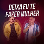 Deixa Eu Te Fazer Mulher (feat. MC Rogerinho)