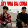 Lạy Vua Bái Chúa (feat. Nicti One & TOF Cabapde)