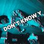 Dont Know Y (Explicit)