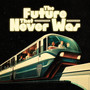 The Future That Never Was
