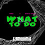 What To Do (Explicit)