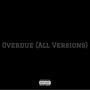 Overdue (All Versions) [Explicit]