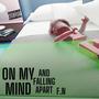 On My Mind + Falling Apart. (Explicit)