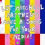 LET MITCHELL MATTHEWS MAKE A SONG FOR YOUR MEDIA! (Original Soundtrack) [Explicit]