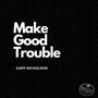 Make Good Trouble (feat. Mike Finnegan, John Jorgenson, Tony Braunegale, Hutch Hutchinson & Perry Coleman)