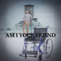 Am I Your Friend