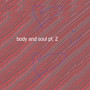 Body and Soul, Pt. 2