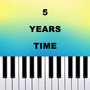 5 Years Time (Piano Version)