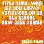 First Time, Why Did You Leave: Variations On An Old School New Jack Theme