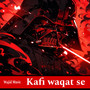 Kafi waqat se (Explicit)