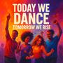 Today we dance, tomorrow we rise