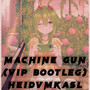 Machine Gun(HEidVmKasL VIP Bootleg)