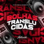 Bolhas Translúcidas (Explicit)