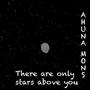 There are only stars above you