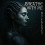 BREATHE WITH ME