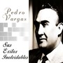 Pedro Vargas - Sus Éxitos Inolvidables