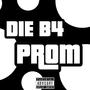 DIE B4 PROM (Explicit)