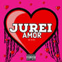 JUREI AMOR (MC VJ DJ VJ DO ST) [Explicit]