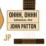 Ohhh,Ohhh Original Mix (John Patton) [Explicit]