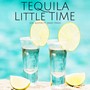 Tequila Little Time