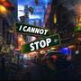 I Cannot Stop (Explicit)