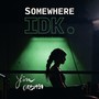 Somewhere IDK (Explicit)