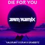 Die for you (feat. Valorant & Grabbitz) [ERM Remix]