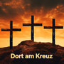 Dort Am Kreuz (Explicit)