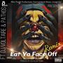 Eat Ya Face Off (feat. Pathos & D J Voltaire) [Remix]