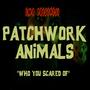 Patchwork Animals (Who you scared of) [Explicit]