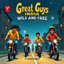 Great Guys India Wild and Free