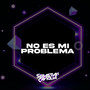 NO ES MI PROBLEMA (Guaracha)