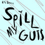 Spill My Guts (Explicit)