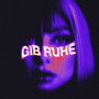 Gib Ruhe (Explicit)