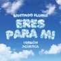 Eres para Mí (Acústico)