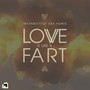 Love Is Like A Fart