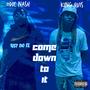 Come Down To It (feat. King Quis) [Explicit]