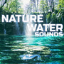 Nature Water Sounds (feat. Universal White Noise Soundscapes, Nature Scapes TV, Binaural Beats Soundscapes, Sleeping Sounds, Meditation Therapy & Deep Sleep Collection)