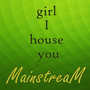 Girl I House You