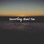 Something About You