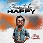 CHOOSE TO BE HAPPY